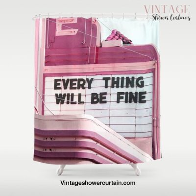 Every Thing Will Be Fine Shower Curtain Offical Vintage Shower Curtain Merch