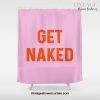 Get Naked, Home Decor, Quote Bathroom, Typography Art, Modern Bathroom Shower Curtain Offical Vintage Shower Curtain Merch