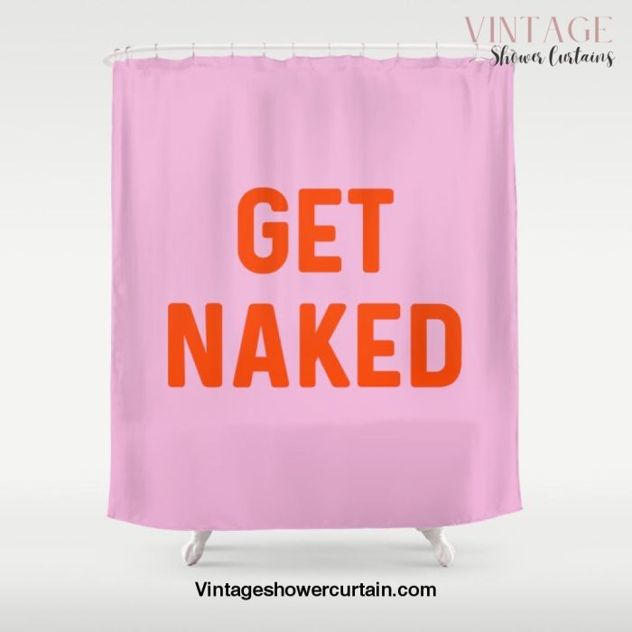 Get Naked, Home Decor, Quote Bathroom, Typography Art, Modern Bathroom Shower Curtain Offical Vintage Shower Curtain Merch